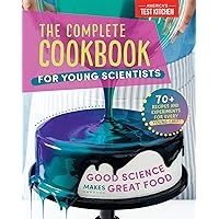 The Complete Cookbook for Young Scientists: Good Science Makes Great Food: 70+ Recipes, Experiments, & Activities (Young Chefs Series)