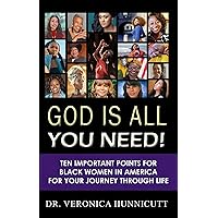 God is All You Need!: Ten Important Points for Black Women in America for your Journey through Life God is All You Need!: Ten Important Points for Black Women in America for your Journey through Life Kindle Paperback