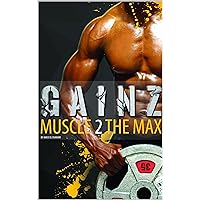 Muscle Building: Gainz; Muscle 2 The Max. A Fitness Guide To Develop Your Power And Muscles And Get Lean. How To Gain Weight And Create The Best Meal Plan. Use The Gym The Correct Way To Get Ripped