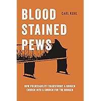 Blood Stained Pews: How Vulnerability Transforms a Broken Church into a Church for the Broken Blood Stained Pews: How Vulnerability Transforms a Broken Church into a Church for the Broken Kindle Audible Audiobook Perfect Paperback