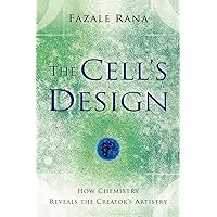 The Cell's Design: How Chemistry Reveals the Creator's Artistry The Cell's Design: How Chemistry Reveals the Creator's Artistry Paperback Kindle