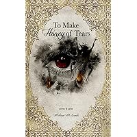 To Make Honey of Tears: poetry & prose To Make Honey of Tears: poetry & prose Paperback