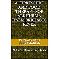 Acupressure and Food Therapy for Alkhurma Haemorrhagic Fever: Alkhurma Haemorrhagic Fever (Common People Medical Books - Part 1 Book 237) Acupressure and Food Therapy for Alkhurma Haemorrhagic Fever: Alkhurma Haemorrhagic Fever (Common People Medical Books - Part 1 Book 237) Kindle Hardcover Paperback