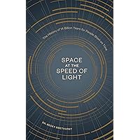 Space at the Speed of Light: The History of 14 Billion Years for People Short on Time Space at the Speed of Light: The History of 14 Billion Years for People Short on Time Hardcover Audible Audiobook Kindle