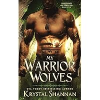 My Warrior Wolves: A fated mate wolf shifter fantasy romance (Sanctuary, Texas Book 5)