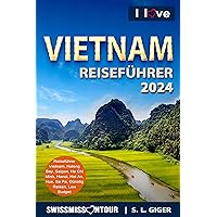 Vietnam Reiseführer 2024: Reiseführer Vietnam mit günstigen Reisetipps für Backpacker, Vietnamesische Küche, Hanoi, Halong Bay, Reisterrassen. (Swissmissontour Reiseführer) (German Edition)
