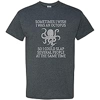 I Wish I was an Octopus So I Could Slap Several People at Once - Funny Sarcasm T Shirt