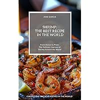 Shrimp: The Best Recipes in the World: (From Ocean to Plate: The Culinary Journey of Shrimp Around the World) (The Best Recipes in the World - UK Edition) Shrimp: The Best Recipes in the World: (From Ocean to Plate: The Culinary Journey of Shrimp Around the World) (The Best Recipes in the World - UK Edition) Kindle