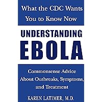 Understanding Ebola: What the CDC Wants You to Know Now Understanding Ebola: What the CDC Wants You to Know Now Kindle
