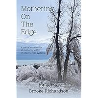 Mothering on the Edge: A critical examination of mothering within child protection systems Mothering on the Edge: A critical examination of mothering within child protection systems Kindle Paperback