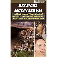DIY Snail Mucin Serum: Making hydration Filtrate with Snail secretion for Dull Skin, Fine Lines, Anti-Aging, Acne, and Hyperpigmentation DIY Snail Mucin Serum: Making hydration Filtrate with Snail secretion for Dull Skin, Fine Lines, Anti-Aging, Acne, and Hyperpigmentation Kindle Paperback