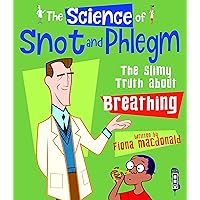 The Science Of Snot & Phlegm: The Slimy Truth About Breathing The Science Of Snot & Phlegm: The Slimy Truth About Breathing Hardcover Kindle Library Binding Paperback