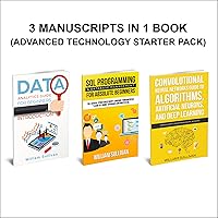 Data Analytics, SQL Server, Neural Networks Deep Learning: 3 Manuscripts in 1 Book: Advanced Technology Starter Pack Data Analytics, SQL Server, Neural Networks Deep Learning: 3 Manuscripts in 1 Book: Advanced Technology Starter Pack Audible Audiobook Kindle Paperback