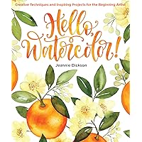 Hello, Watercolor!: Creative Techniques and Inspiring Projects for the Beginning Artist - An Art Instruction & Watercolor Book Hello, Watercolor!: Creative Techniques and Inspiring Projects for the Beginning Artist - An Art Instruction & Watercolor Book Paperback