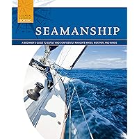Seamanship: A Beginner's Guide to Safely and Confidently Navigate Water, Weather, and Winds (Essential Guide to Boating) Seamanship: A Beginner's Guide to Safely and Confidently Navigate Water, Weather, and Winds (Essential Guide to Boating) Paperback