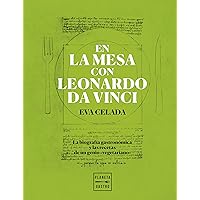 En la mesa con Leonardo da Vinci: La biografía gastronómica y las recetas de un genio 