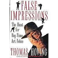 False Impressions: The Hunt for Big-Time Art Fakes False Impressions: The Hunt for Big-Time Art Fakes Hardcover Paperback