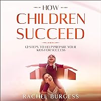 How Children Succeed: 12 Steps to Help Prepare Your Kids for Success How Children Succeed: 12 Steps to Help Prepare Your Kids for Success Audible Audiobook Kindle Paperback
