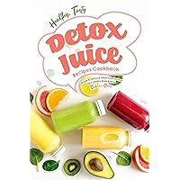 Healthy, Tasty Detox Juice Recipes Cookbook: Simple & Delicious Detox Juice Recipes for a Healthy Body & Mind Healthy, Tasty Detox Juice Recipes Cookbook: Simple & Delicious Detox Juice Recipes for a Healthy Body & Mind Kindle Paperback