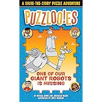 Puzzlooies! One of Our Giant Robots Is Missing: A Solve-the-Story Puzzle Adventure Puzzlooies! One of Our Giant Robots Is Missing: A Solve-the-Story Puzzle Adventure Paperback