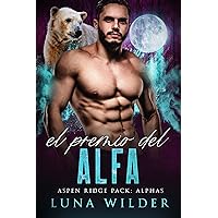 El Premio del Alfa (Aspen Ridge Pack: The Alphas nº 2) (Spanish Edition) El Premio del Alfa (Aspen Ridge Pack: The Alphas nº 2) (Spanish Edition) Kindle