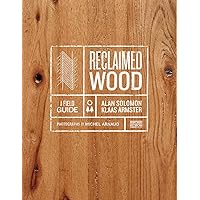 Reclaimed Wood: A Field Guide Reclaimed Wood: A Field Guide Hardcover Kindle