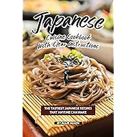 Japanese Cuisine Cookbook with Clear Instructions: The Tastiest Japanese Recipes That Anyone Can Make Japanese Cuisine Cookbook with Clear Instructions: The Tastiest Japanese Recipes That Anyone Can Make Kindle Paperback