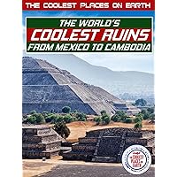 The Coolest Places on Earth: The World's Coolest Ruins
