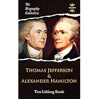 THOMAS JEFFERSON & ALEXANDER HAMILTON: Two Lifelong Rivals. The Biography Collection. Biographies, Facts & Quotes THOMAS JEFFERSON & ALEXANDER HAMILTON: Two Lifelong Rivals. The Biography Collection. Biographies, Facts & Quotes Kindle Paperback