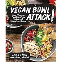 Vegan Bowl Attack!: More Than 100 One-Dish Meals Packed with Plant-Based Power Vegan Bowl Attack!: More Than 100 One-Dish Meals Packed with Plant-Based Power Kindle Hardcover