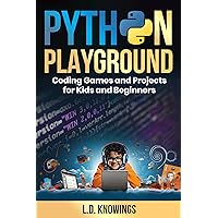 Python Playground: Coding Games and Projects for Kids and Beginners Python Playground: Coding Games and Projects for Kids and Beginners Kindle