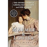Marmee & Louisa: The Untold Story of Louisa May Alcott and Her Mother