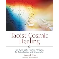 Taoist Cosmic Healing: Chi Kung Color Healing Principles for Detoxification and Rejuvenation Taoist Cosmic Healing: Chi Kung Color Healing Principles for Detoxification and Rejuvenation Paperback Kindle