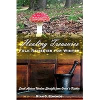 HEALING TREASURES: Folk Remedies for Winter: South African Wisdom Straight from Ouma's Kitchen (Ouma's Old Almanac Book 1) HEALING TREASURES: Folk Remedies for Winter: South African Wisdom Straight from Ouma's Kitchen (Ouma's Old Almanac Book 1) Kindle