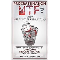 PROCRASTINATION WTF? Are you Wasting Time Frequently?: Learn how to cure laziness & OVERCOME PROCRASTINATION once and for all. PROCRASTINATION WTF? Are you Wasting Time Frequently?: Learn how to cure laziness & OVERCOME PROCRASTINATION once and for all. Kindle Audible Audiobook Paperback