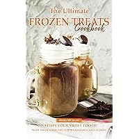 The Ultimate Frozen Treats Cookbook: Satisfy your sweet tooth with these over-the-top milkshakes and floats! The Ultimate Frozen Treats Cookbook: Satisfy your sweet tooth with these over-the-top milkshakes and floats! Kindle Paperback