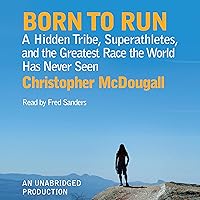 Born to Run: A Hidden Tribe, Superathletes, and the Greatest Race the World Has Never Seen Born to Run: A Hidden Tribe, Superathletes, and the Greatest Race the World Has Never Seen Audible Audiobook Paperback Kindle Hardcover Audio CD