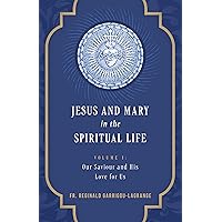 Jesus and Mary in the Spiritual Life Volume 1: Volume I: Our Savior and His Love for Us
