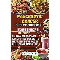 Pancreatic Cancer Diet Cookbook for Seniors: Quick and Easy Delicious Anti Inflammatory Pancreatic Cancer Diet Recipes to Fight, Prevent, and Manage Pancreatic Cancer Treatment and Recovery Pancreatic Cancer Diet Cookbook for Seniors: Quick and Easy Delicious Anti Inflammatory Pancreatic Cancer Diet Recipes to Fight, Prevent, and Manage Pancreatic Cancer Treatment and Recovery Kindle Paperback