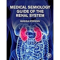 Medical Semiology Guide of the Renal System Medical Semiology Guide of the Renal System Kindle Paperback