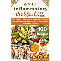 Anti-inflammatory Cookbook for Kids: The Complete Guide With Over 100 Healthy and Easy Recipes that Help Reduce Inflammation and Boost the Immune System With a 4-week Meal Plan Anti-inflammatory Cookbook for Kids: The Complete Guide With Over 100 Healthy and Easy Recipes that Help Reduce Inflammation and Boost the Immune System With a 4-week Meal Plan Kindle Paperback