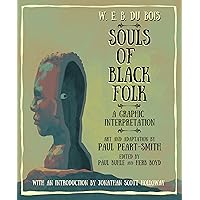 W. E. B. Du Bois Souls of Black Folk: A Graphic Interpretation W. E. B. Du Bois Souls of Black Folk: A Graphic Interpretation Paperback Kindle Hardcover