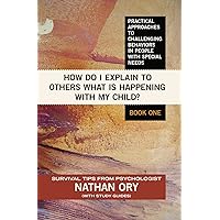 How do I Explain to 0thers What is Happening With My Child? (Practical Approaches to Challenging Behaviors in People With Special Needs Book 1) How do I Explain to 0thers What is Happening With My Child? (Practical Approaches to Challenging Behaviors in People With Special Needs Book 1) Kindle Paperback