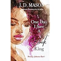 One Day I Saw A Black King (Heritage Collection Book 1) One Day I Saw A Black King (Heritage Collection Book 1) Kindle Hardcover Paperback