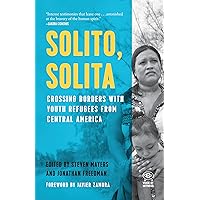 Solito, Solita: Crossing Borders with Youth Refugees from Central America (Voice of Witness) Solito, Solita: Crossing Borders with Youth Refugees from Central America (Voice of Witness) Paperback Audible Audiobook Kindle Hardcover Audio CD