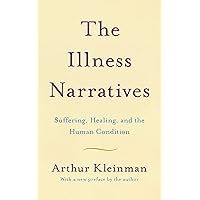 The Illness Narratives: Suffering, Healing, And The Human Condition The Illness Narratives: Suffering, Healing, And The Human Condition Kindle Audible Audiobook Paperback Hardcover