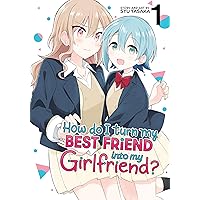 How Do I Turn My Best Friend Into My Girlfriend? Vol. 1 How Do I Turn My Best Friend Into My Girlfriend? Vol. 1 Kindle Paperback
