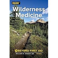 Wilderness Medicine: Beyond First Aid Wilderness Medicine: Beyond First Aid Paperback Kindle