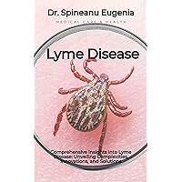 Comprehensive Insights into Lyme Disease: Unveiling Complexities, Innovations, and Solutions (Medical care and health) Comprehensive Insights into Lyme Disease: Unveiling Complexities, Innovations, and Solutions (Medical care and health) Kindle Paperback