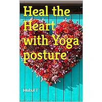 Heal the Heart with Yoga posture Heal the Heart with Yoga posture Kindle Paperback